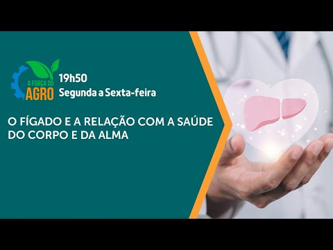 A Força do Agro, com Joice Maffezzolli - O fígado e a relação com a saúde do corpo e da alma