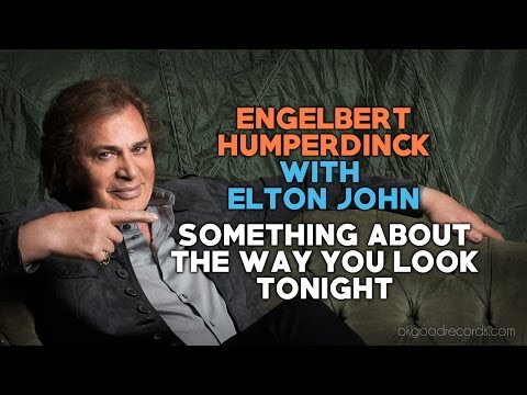 Engelbert Calling ELTON JOHN Something About The Way You Look Tonight HUMPERDINCK