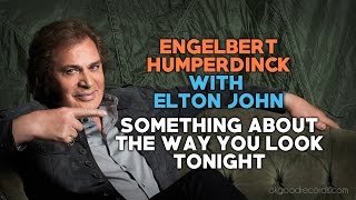 Engelbert Calling ELTON JOHN Something About The Way You Look Tonight HUMPERDINCK