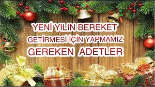 YENİYILIN BEREKET VE BOLLUKLA GELMESİ İÇİN YAPILMASI GEREKEN ADETLER