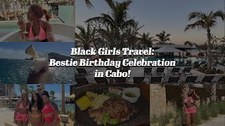 Black Girls Travel Vlog: Visiting Cabo San Lucas for the First Time!
