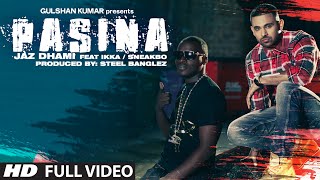 OFFICIAL: 'Pasina' Full Video Song | Jaz Dhami ft. Ikka and Sneakbo | T-series