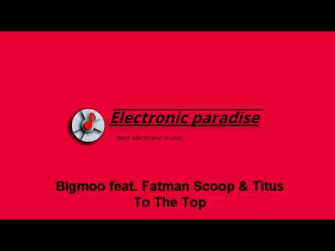 Bigmoo feat. Fatman Scoop & Titus - To The Top