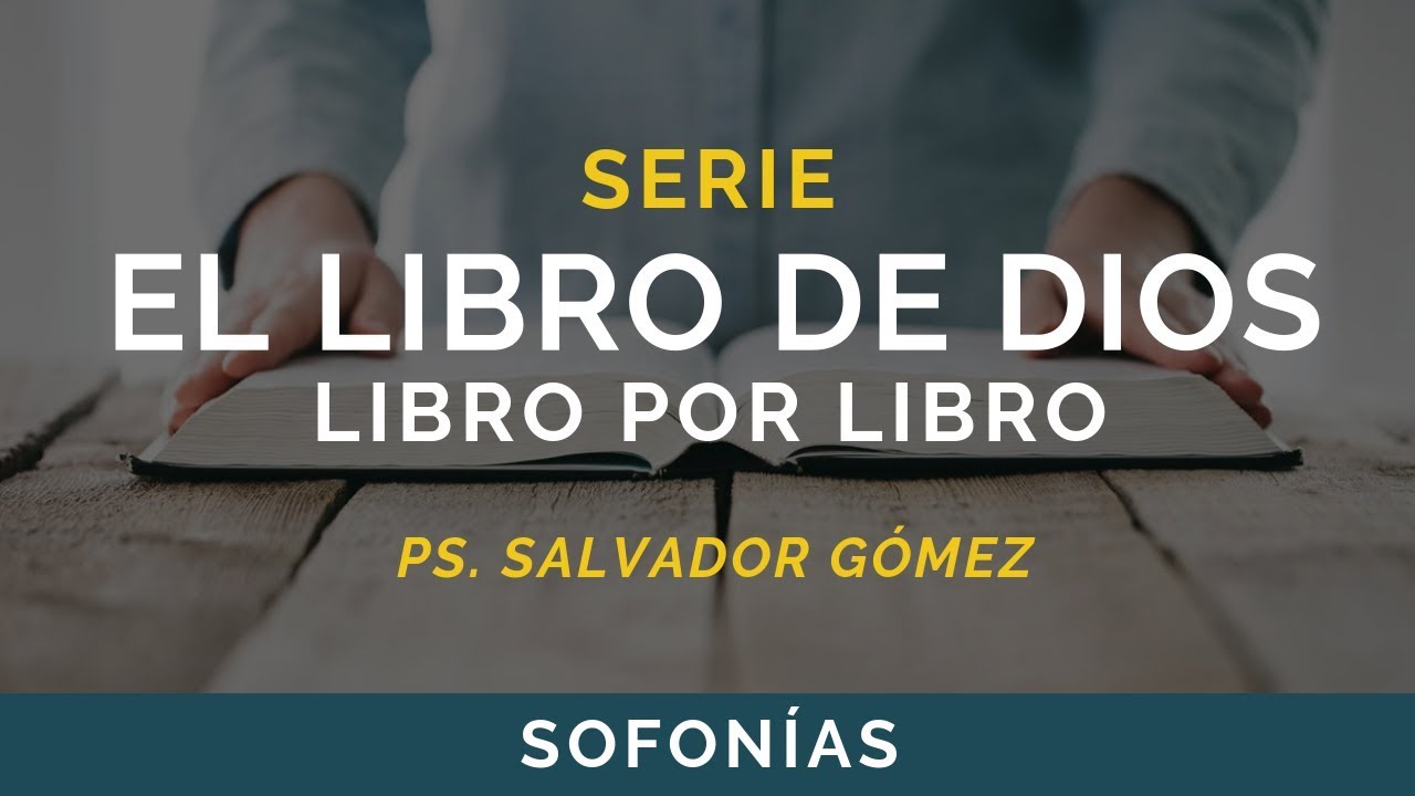 El Libro de Dios: Libro por Libro | SOFONÍAS | Ps. Salvador Gómez