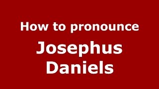 How to pronounce Josephus Daniels