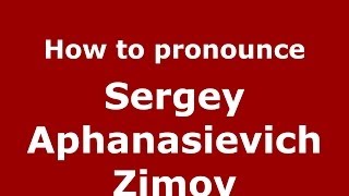 How to pronounce Sergey Aphanasievich Zimov