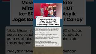 Rayakan HUT ke-80 RI di Penjara, Nikita Mirzani Asyik Joget Bersama DJ Dinar Candy