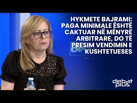 Hykmete Bajrami: Paga minimale është caktuar në mënyrë arbitrare, do të presim vendimin e Kushtetues