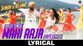 Arijit Singh - Mahi Aaja Unplugged | Akshay Kumar &amp; Amy Jackson | Singh Is Bliing | Lyrical