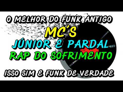 FUNK ANTIGO : MC´S JUNIOR E PARDAL - RAP DO SOFRIMENTO