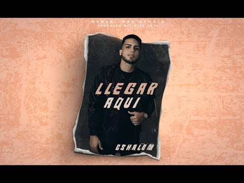 CShalom - Llegar Aquí (Official Video Lyric)