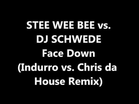 Stee Wee Bee vs. DJ Schwede - Face Down (Indurro vs Chris da House Remix)