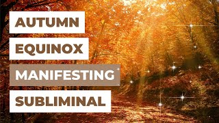 AUTUMN EQUINOX MANIFESTING AFFIRMATION SUBLIMINAL (Alpha 10 Hz) | Law of Attraction