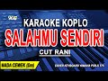 SALAHMU SENDIRI Karaoke Koplo Nada Wanita CUT RANI