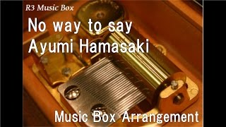 No way to say/Ayumi Hamasaki [Music Box]