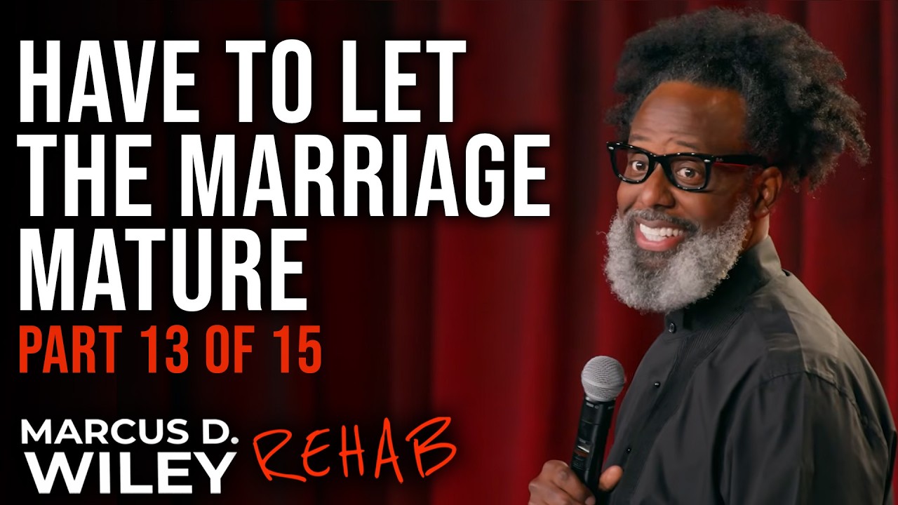 You Have to Let the Marriage Mature (Part 13 of 15) | Marcus D. Wiley: REHAB | Stand Up
