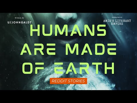 Humans Are Made Of Earth (r/HFY)