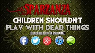 SPARZANZA - Children Shouldn't Play with Dead Things (Into the Sewers, 2003)