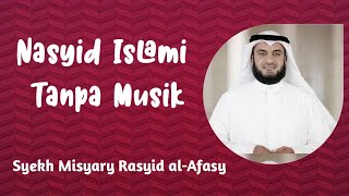 Download lagu Nasyid Islami Tanpa Musik - Syaikh Misyari Rasyid Al Alafasy mp3