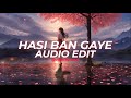 Hasi Ban Gaye Ami Mishra EDIT AUDIO 𝐻𝐼𝒯𝒮 𝒟𝐼𝐹𝐹𝐸𝑅𝐸𝒩𝒯