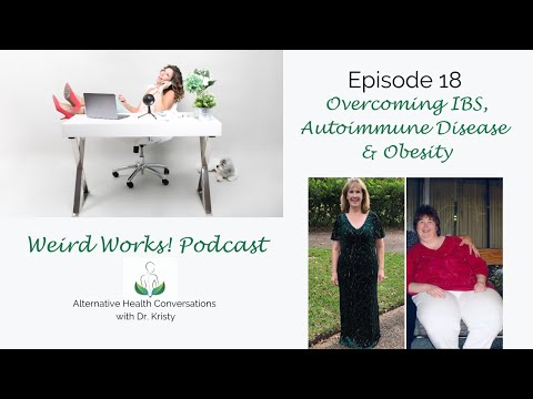 Overcoming IBS, Autoimmune Disease & Obesity: Episode 18 of The Weird Works! Podcast