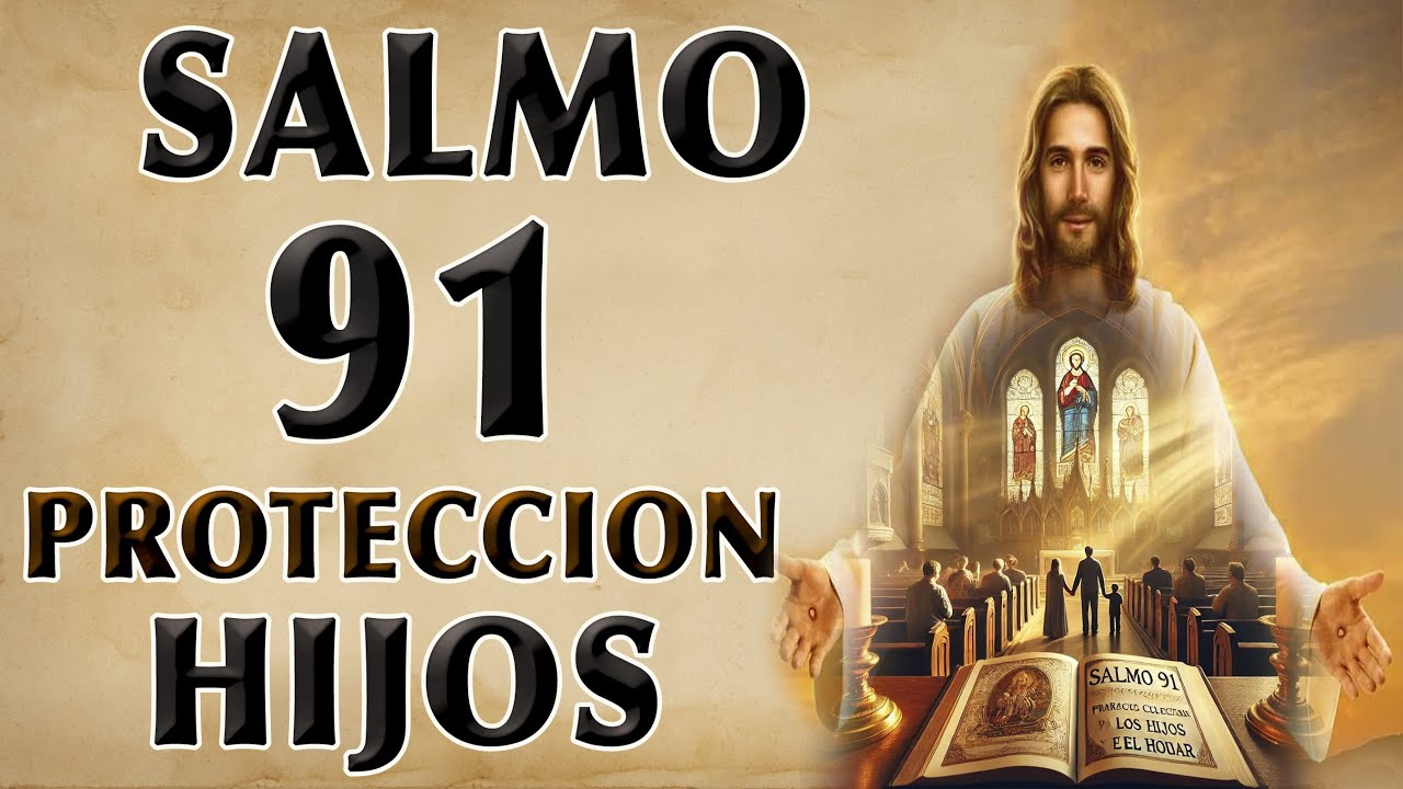 SALMO 91 PROTECCIÓN CELESTIAL PARA LOS HIJOS Y EL HOGAR