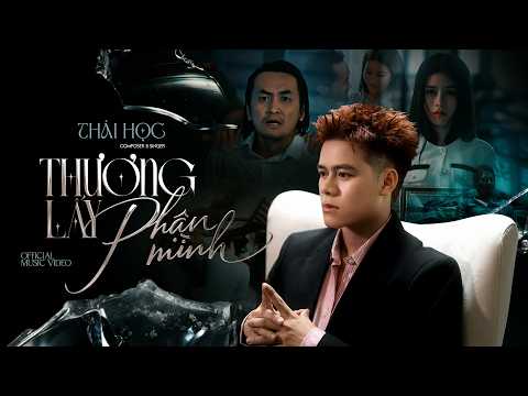 THƯƠNG LẤY PHẬN MÌNH - THÁI HỌC | OFFICIAL MV | Phía trước em vẫn còn cả một khoảng trời tương lai …