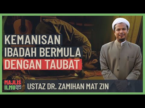 Ustaz Dr. Zamihan Mat Zin - Kemanisan Ibadah Bermula Dengan Taubat