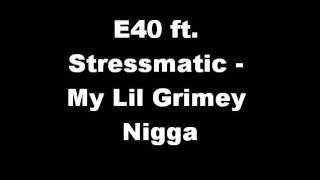 E40 ft. Stressmatic - My Lil Grimey Nigga