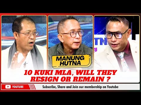 10 KUKI MLA, WILL THEY RESIGN OR REMAIN ? ON MANUNG HUTNA   |  23 NOV 2025