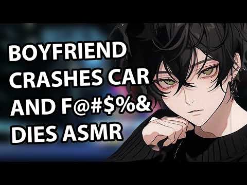 Boyfriend Crashes Car and F@#$% Dies ASMR