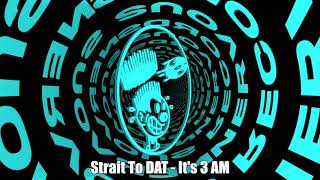 Strait To DAT - It's 3 AM