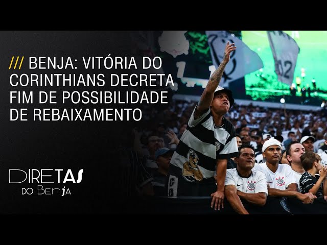 Benja: Corinthians finalmente teve uma vitória de se aplaudir de pé | DIRETAS DO BENJA – 13/11/2023