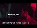 Yaadein Teri Slowed Reverb Lyrics Complete Video Jo Hai Hua Janay Bhi Dai Mubeenbuttmusic