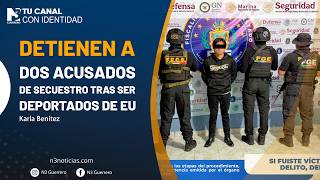 Detienen a dos acusados de secuestro tras ser deportados de EU