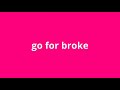 What Is The Meaning Of Go For Broke
