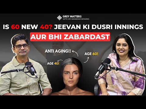 Is 60 the New 40? Life&rsquo;s Exciting Second Innings | Dr. Sikandar Adwani