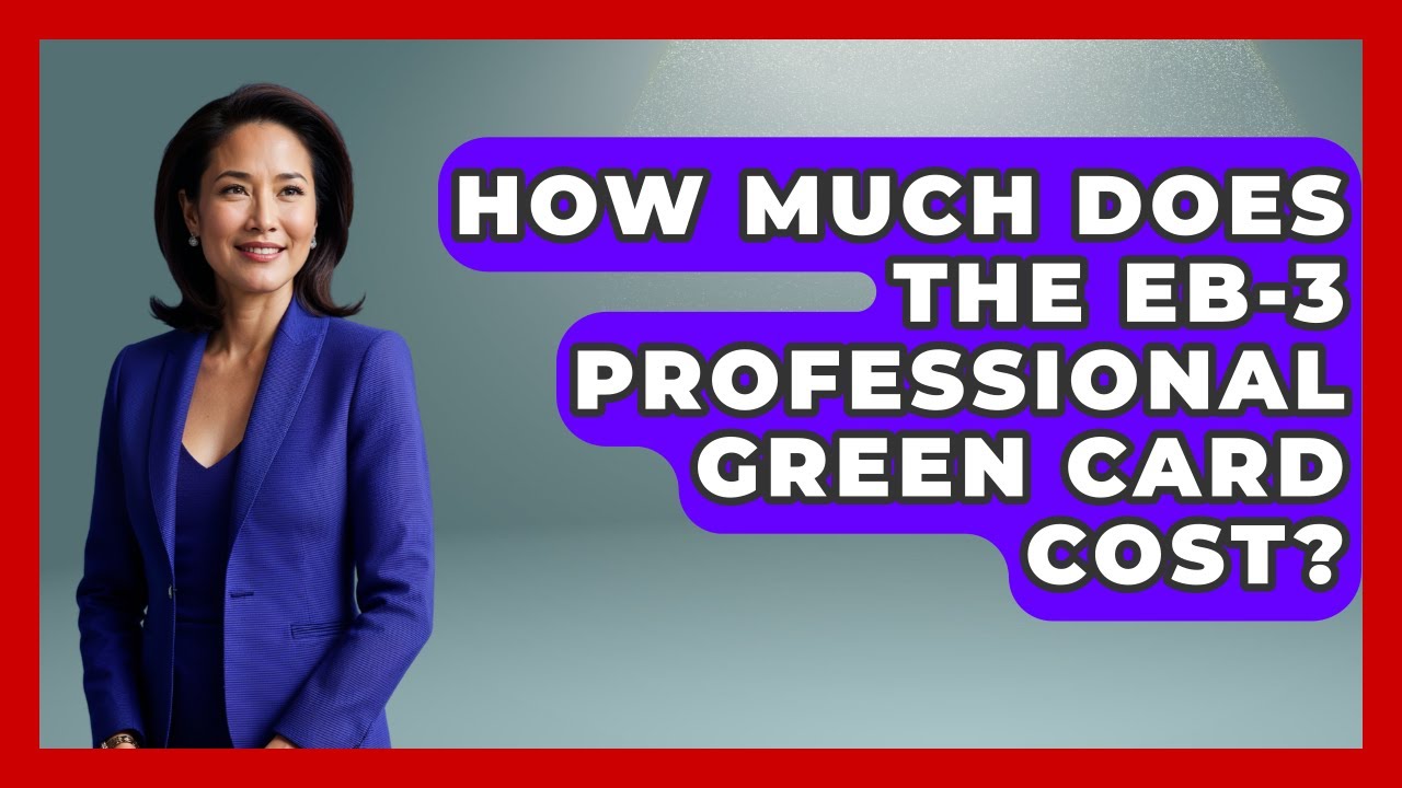 How Much Does The EB-3 Professional Green Card Cost? - US Citizenship Immigration Guide