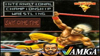 SHIT GAME TIME: International Championship Wrestling (AMIGA - Contains Swearing!)