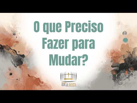 O que Preciso Fazer para Mudar - Pr. Vilson Scholl #PIBMCR