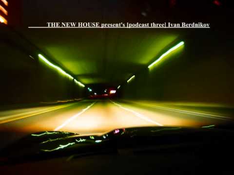 THE NEW HOUSE present's [podcast three] Ivan Berdnikov