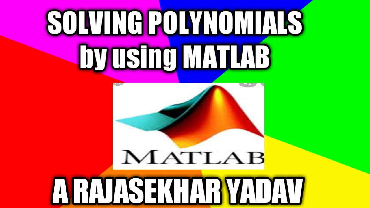 SOLVING POLYNOMIAL EQUATIONS by using MATLAB