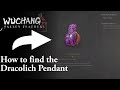 How To Find The Dracolich Pendant In Wuchang Fallen Feathers