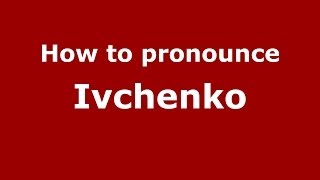 How to pronounce Ivchenko