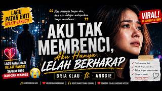 Download lagu AKU TAK MEMBENCI, AKU HANYA LELAH BERHARAP || Bria Klau ft. Anggie || Lagu Patah Hati Relate Banget. mp3