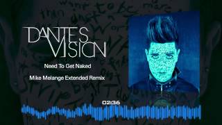 Dantes Vision - Need To Get Naked - Remix Mike Melange