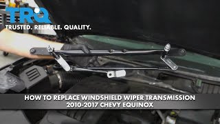 How To Replace Windshield Wiper Transmission 2010-2017 Chevrolet Equinox