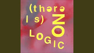 [There Is] No Logic