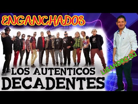 ENGANCHADOS LOS AUTENTICOS DECADENTES♫ LISANDRO DJ ♫