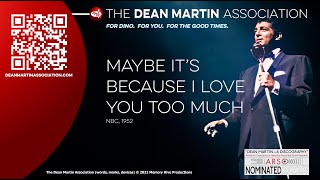 DEAN MARTIN - &quot;Maybe Its Because I Love You Too Much&quot; (NBC, 1952)
